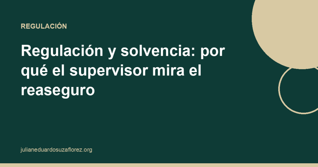 Regulación y solvencia: por qué el supervisor mira el reaseguro