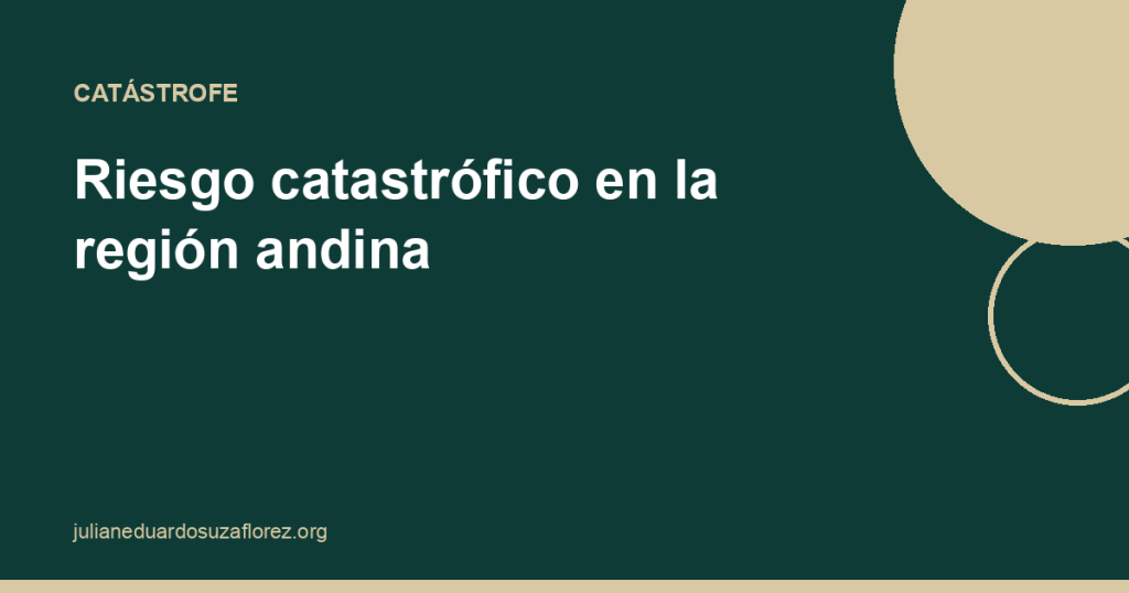 Riesgo catastrófico en la región andina: medir antes de comprar